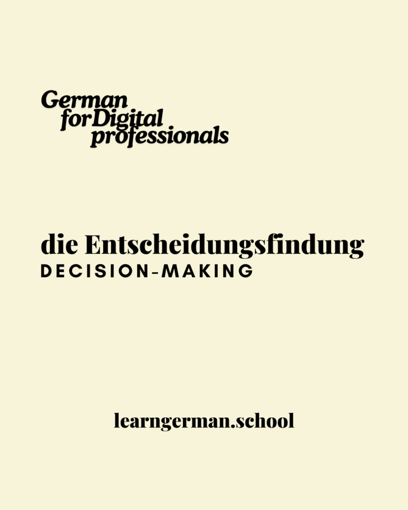 die Entscheidungsfindung - Word Cards - Learn German - Deutsch Lernen - German for Digital Professionals - Bilingual German Texts - Learn German School - Bilingual German texts and books - Deutsch Lernen