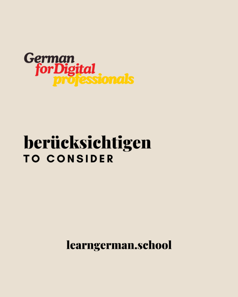 beruecksichtigen - German flash cards - Learn German - Deutsch Lernen - German for Digital Professionals - Bilingual German Texts - Learn German School - Bilingual German texts and books