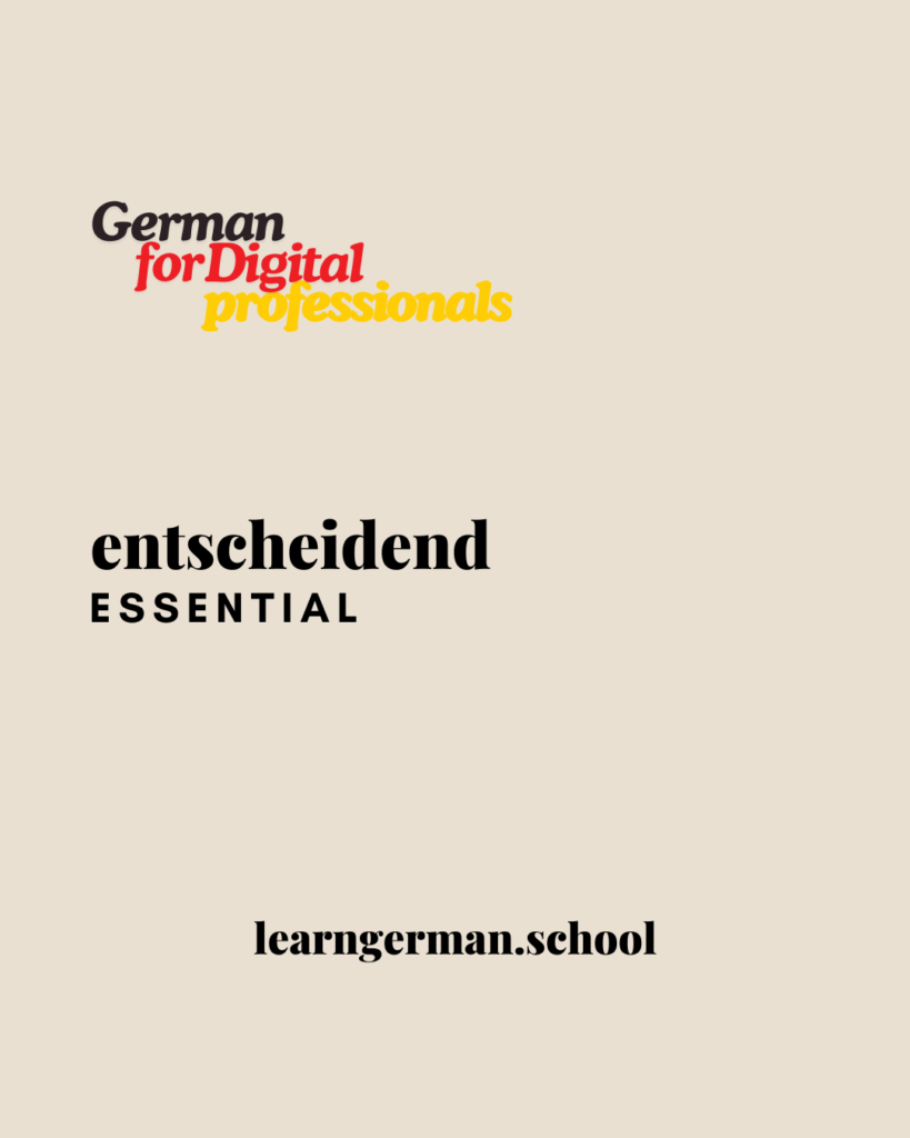 entscheidend - German flash cards - Word Cards - Learn German - Deutsch Lernen - German for Digital Professionals - Bilingual German Texts - Learn German School - Bilingual German texts and books - Deutsch Lernen