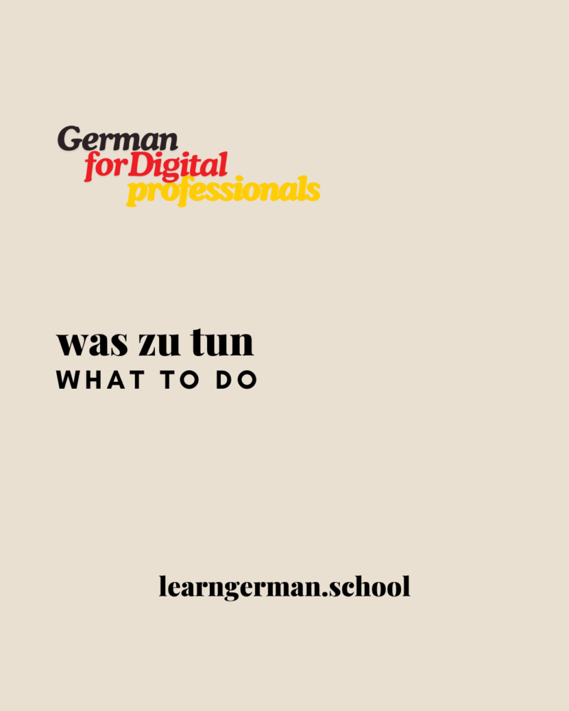 was zu tun - German flash cards - Word Cards - Learn German - Deutsch Lernen - German for Digital Professionals - Bilingual German Texts - Learn German School - Bilingual German texts and books - Deutsch Lernen